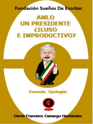 cover image of Amlo Un Presidente ¿Iluso E Improductivo?